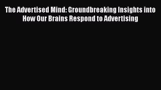 [PDF] The Advertised Mind: Groundbreaking Insights into How Our Brains Respond to Advertising