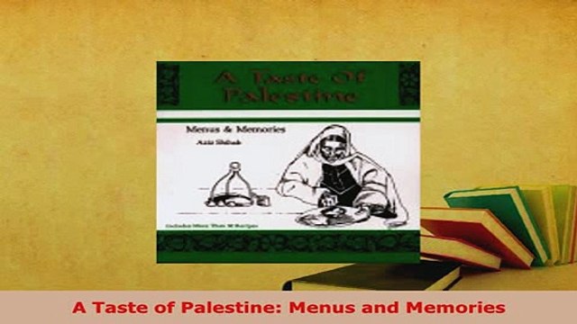 PDF A Taste of Palestine Menus and Memories Read Full Ebook