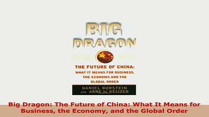PDF  Big Dragon The Future of China What It Means for Business the Economy and the Global PDF Book Free