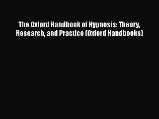 [PDF] The Oxford Handbook of Hypnosis: Theory Research and Practice (Oxford Handbooks) [Read]