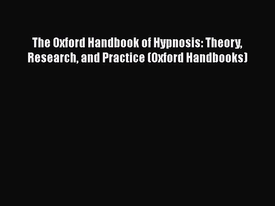 [PDF] The Oxford Handbook of Hypnosis: Theory Research and Practice (Oxford Handbooks) [Read]