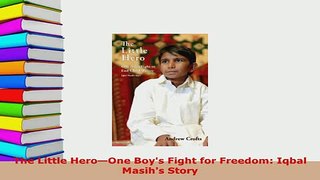 PDF  The Little HeroOne Boys Fight for Freedom Iqbal Masihs Story Free Books
