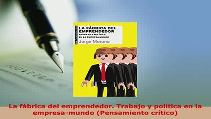 Download  La fábrica del emprendedor Trabajo y política en la empresamundo Pensamiento crítico PDF Book Free