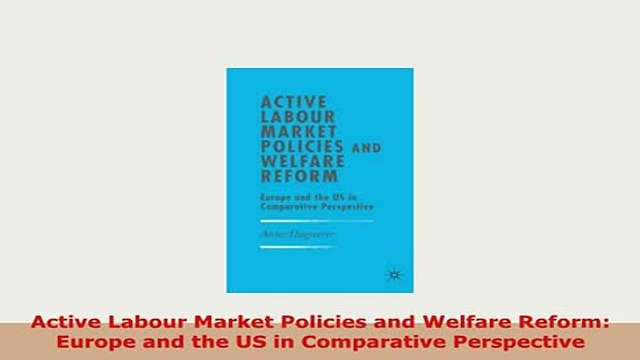 Download Active Labour Market Policies and Welfare Reform Europe and the US in Comparative PDF Book Free