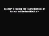 Read Harmony in Healing: The Theoretical Basis of Ancient and Medieval Medicine Ebook Free