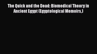 Download The Quick and the Dead: Biomedical Theory in Ancient Egypt (Egyptological Memoirs)