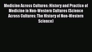 Read Medicine Across Cultures: History and Practice of Medicine in Non-Western Cultures (Science