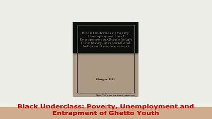 PDF  Black Underclass Poverty Unemployment and Entrapment of Ghetto Youth Download Full Ebook