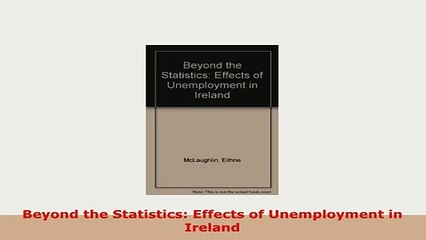 Download  Beyond the Statistics Effects of Unemployment in Ireland Read Online