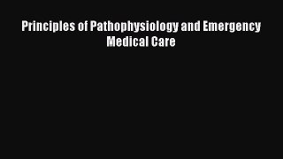 Read Principles of Pathophysiology and Emergency Medical Care Ebook Free