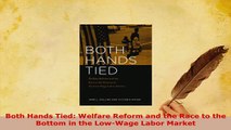 PDF  Both Hands Tied Welfare Reform and the Race to the Bottom in the LowWage Labor Market PDF Full Ebook