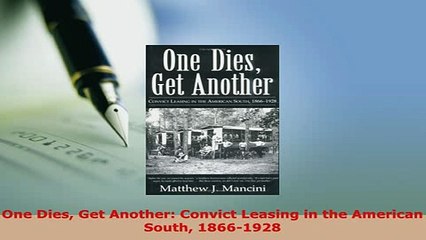 PDF  One Dies Get Another Convict Leasing in the American South 18661928 Read Online