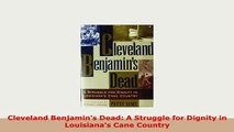 PDF  Cleveland Benjamins Dead A Struggle for Dignity in Louisianas Cane Country Free Books