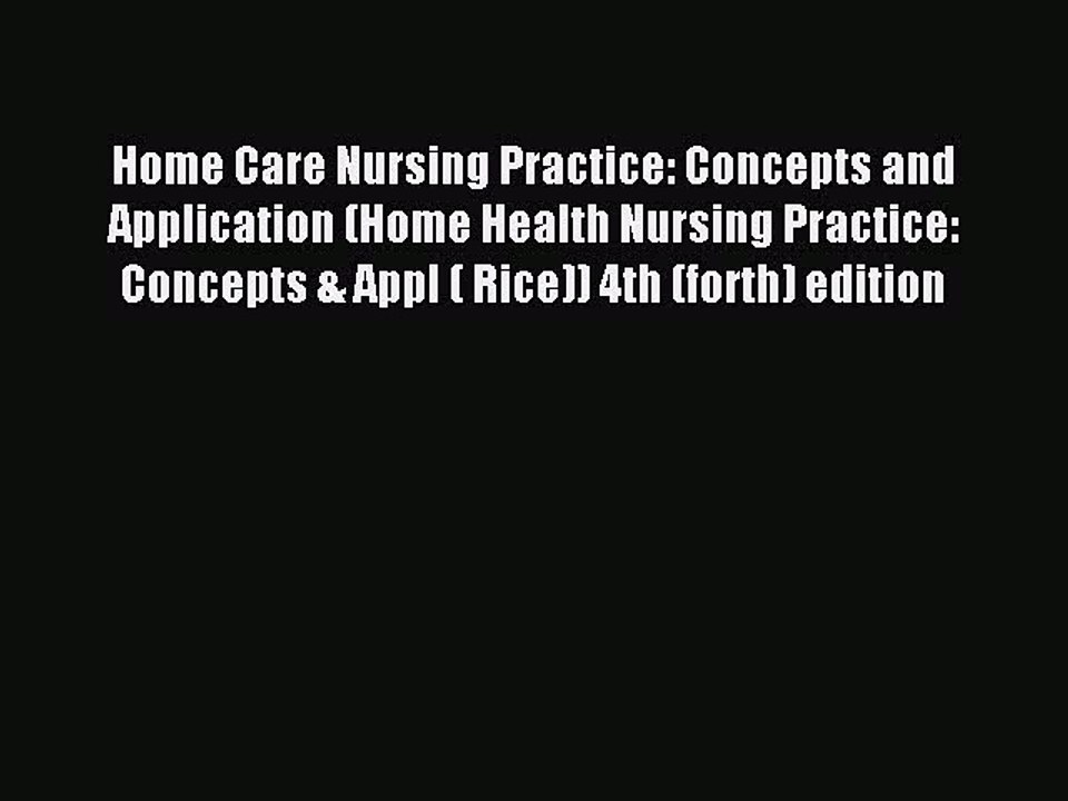 Read Home Care Nursing Practice: Concepts and Application (Home Health Nursing Practice: Concepts