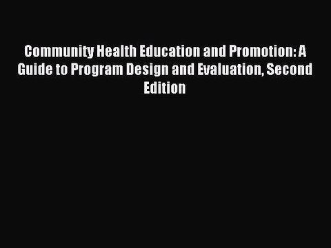Read Community Health Education and Promotion: A Guide to Program Design and Evaluation Second