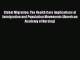 Read Global Migration: The Health Care Implications of Immigration and Population Movements