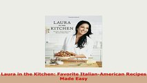 PDF  Laura in the Kitchen Favorite ItalianAmerican Recipes Made Easy Read Online