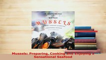 Download  Mussels Preparing Cooking and Enjoying a Sensational Seafood PDF Book Free