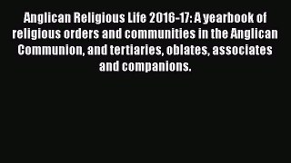 Download Anglican Religious Life 2016-17: A yearbook of religious orders and communities in