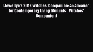Download Llewellyn's 2013 Witches' Companion: An Almanac for Contemporary Living (Annuals -