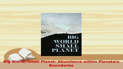 Download  Big World Small Planet Abundance within Planetary Boundaries Free Books