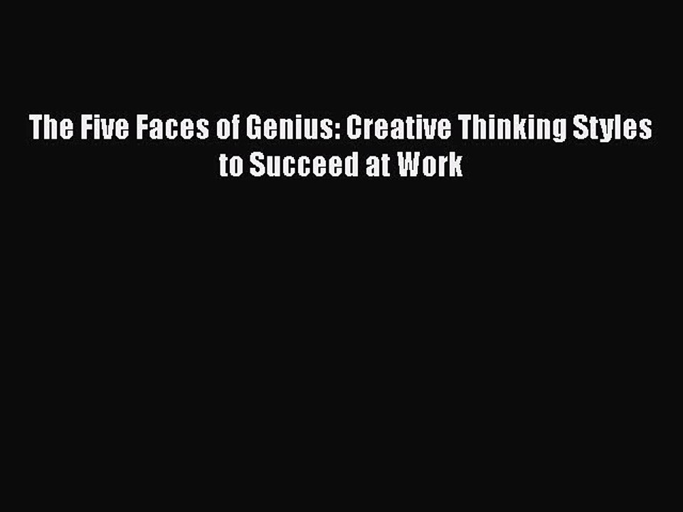 Download The Five Faces of Genius: Creative Thinking Styles to Succeed at Work Free Books