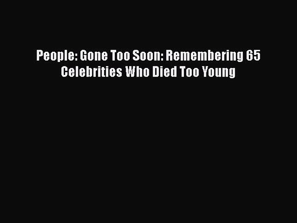 PDF People: Gone Too Soon: Remembering 65 Celebrities Who Died Too Young Free Books