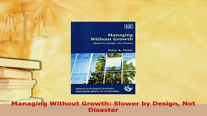 PDF  Managing Without Growth Slower by Design Not Disaster Read Online