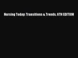 Read Nursing Today: Transitions & Trends 6TH EDITION PDF Online