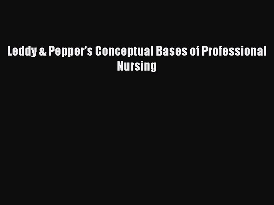 Download Leddy & Pepper's Conceptual Bases of Professional Nursing PDF Free