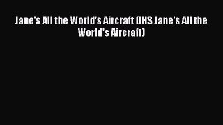 Download Jane's All the World's Aircraft (IHS Jane's All the World's Aircraft) Free Books