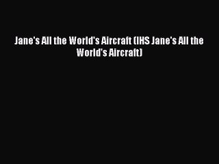 Download Jane's All the World's Aircraft (IHS Jane's All the World's Aircraft) Free Books