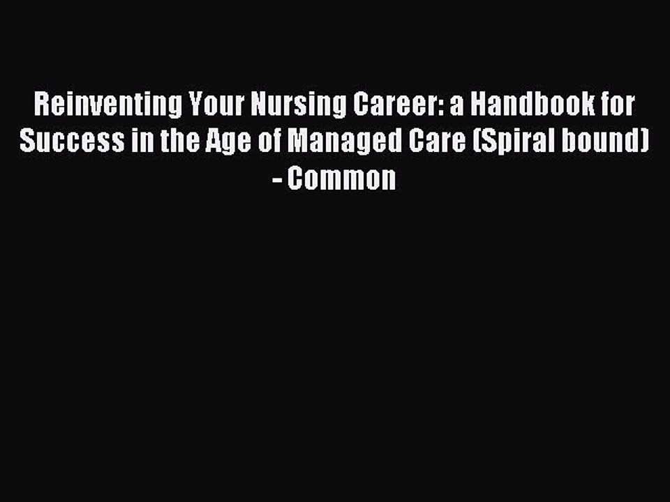 Read Reinventing Your Nursing Career: a Handbook for Success in the Age of Managed Care (Spiral
