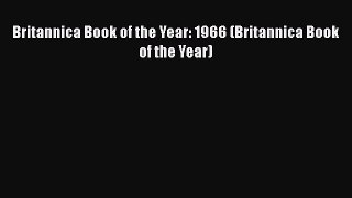 Download Britannica Book of the Year: 1966 (Britannica Book of the Year)  EBook