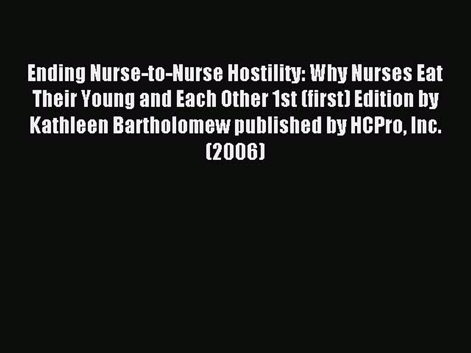 Read Ending Nurse-to-Nurse Hostility: Why Nurses Eat Their Young and Each Other 1st (first)