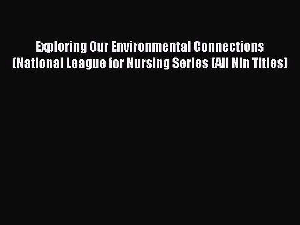 Read Exploring Our Environmental Connections (National League for Nursing Series (All Nln Titles)