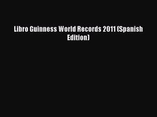 PDF Libro Guinness World Records 2011 (Spanish Edition)  Read Online