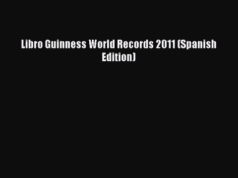 PDF Libro Guinness World Records 2011 (Spanish Edition) Read Online