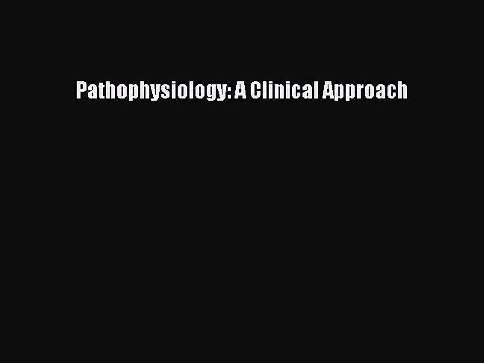 Read Pathophysiology: A Clinical Approach Ebook Free