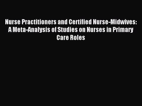 Read Nurse Practitioners and Certified Nurse-Midwives: A Meta-Analysis of Studies on Nurses