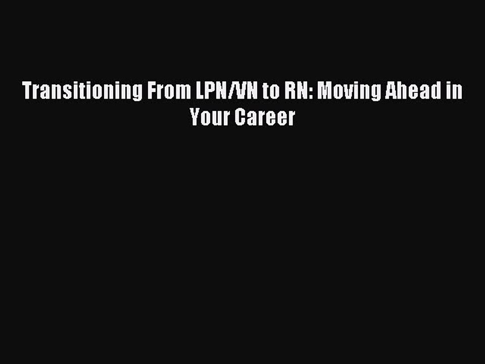 Download Transitioning From LPN/VN to RN: Moving Ahead in Your Career PDF Online