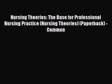 Read Nursing Theories: The Base for Professional Nursing Practice (Nursing Theories) (Paperback)
