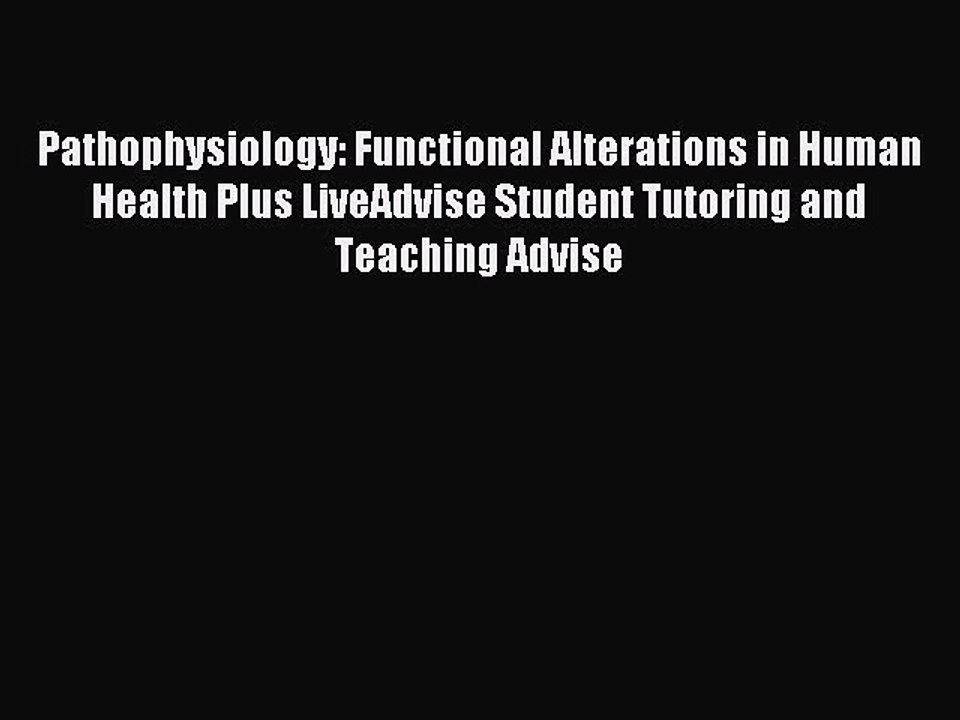 Read Pathophysiology: Functional Alterations in Human Health Plus LiveAdvise Student Tutoring