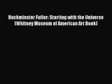 PDF Buckminster Fuller: Starting with the Universe (Whitney Museum of American Art Book)  EBook