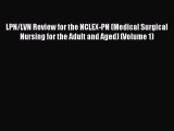 Read LPN/LVN Review for the NCLEX-PN (Medical Surgical Nursing for the Adult and Aged) (Volume