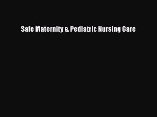 Read Safe Maternity & Pediatric Nursing Care Ebook Free