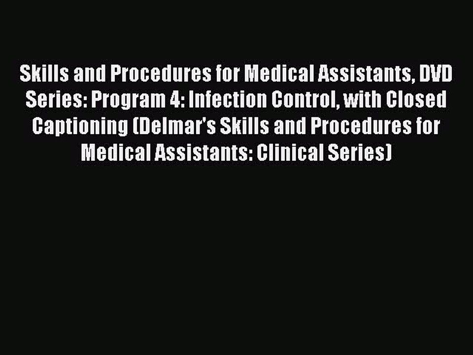 Read Skills and Procedures for Medical Assistants DVD Series: Program 4: Infection Control