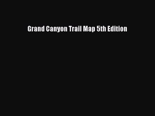 PDF Grand Canyon Trail Map 5th Edition Free Books