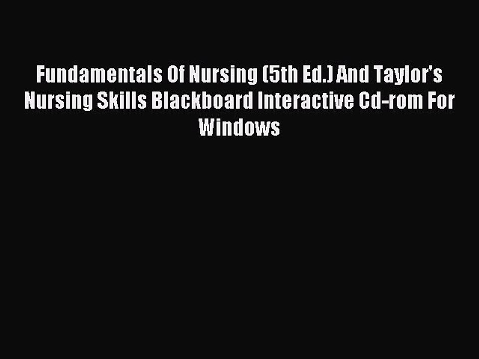 Read Fundamentals Of Nursing (5th Ed.) And Taylor's Nursing Skills Blackboard Interactive Cd-rom