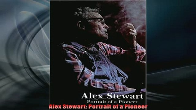 Free PDF Downlaod Alex Stewart Portrait of a Pioneer BOOK ONLINE